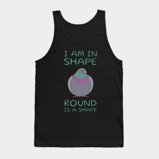 Round Is A Shape Pigeon Tank Top